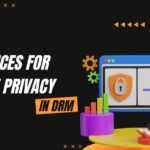 3 Best Practices for Online Privacy in DRM