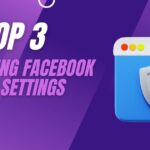 Mastering Facebook Privacy Settings: Top 3 Tips