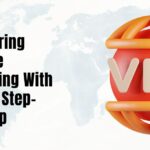Mastering Private Browsing With Vpn a Step-By-Step (1)
