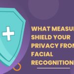 What Measures Shield Your Privacy From Facial Recognition